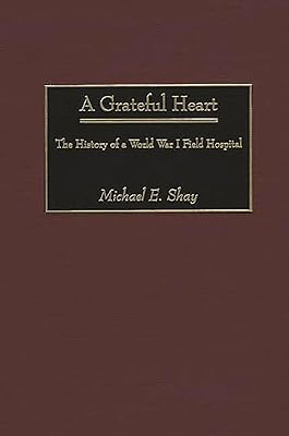 A Grateful Heart: The History of a World War I Field Hospital (Contributions in Military Studies,212)