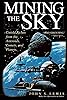 Mining the Sky: Untold Riches From The Asteroids, Comets, And Planets (Helix Book)