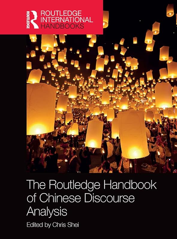 The Routledge Handbook of Chinese Discourse Analysis by Chris Shei
