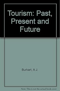 Tourism: Past, present and future by A. J. Burkart
