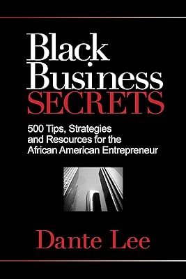 Black Business Secrets: 500 Tips, Strategies, and Resources for the African American Entrepreneur