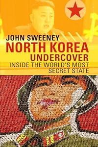 North Korea Undercover: Inside the World's Most Secret State