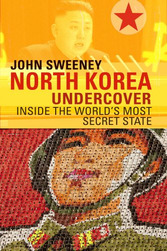 North Korea Undercover: Inside the World's Most Secret State by John Sweeney