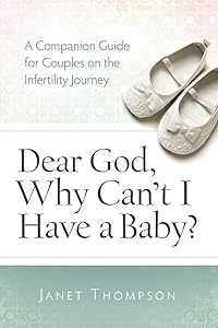 Dear God, Why Can't I Have a Baby?: A Companion Guide for Couples on the Infertility Journey by Janet Thompson