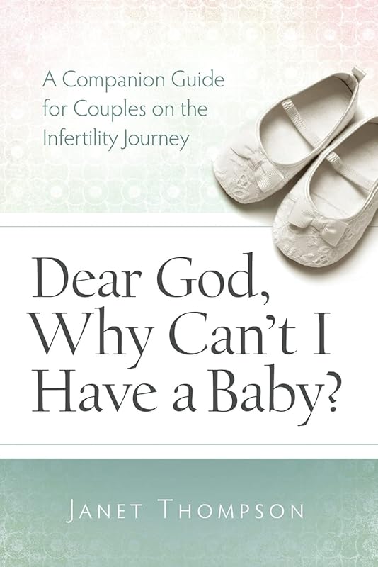 Dear God, Why Can't I Have a Baby?: A Companion Guide for Couples on the Infertility Journey by Janet Thompson