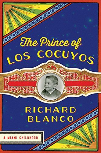 The Prince of los Cocuyos: A Miami Childhood by Richard Blanco