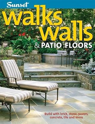 Walks, Walls & Patio Floors: Build with Brick, Stone, Pavers, Concrete, Tile and More