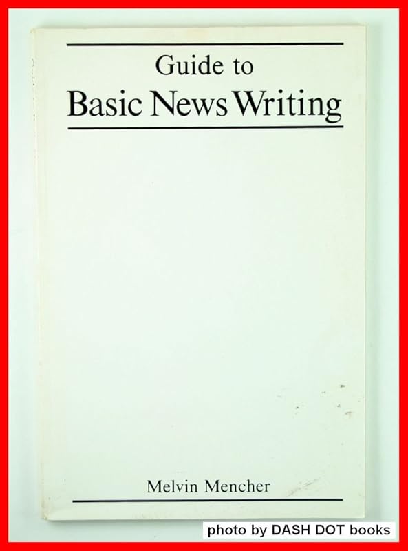 Guide to Basic news writing by Melvin Mencher
