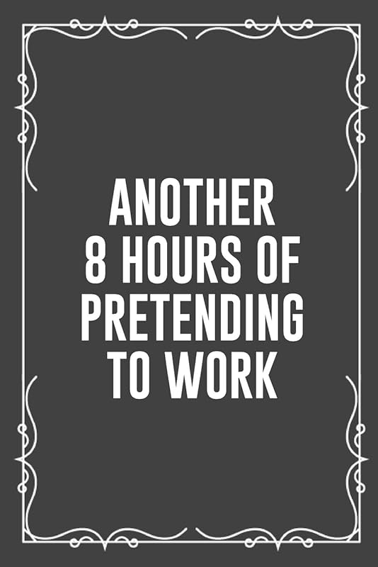 ANOTHER 8 HOURS OF PRETENDING TO WORK: Funny Blank Lined Ofiice Journals For Friend or Coworkers by JFF Book Publishing