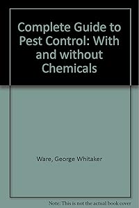 Complete Guide to Pest Control With and Without Chemicals by George Whitaker Ware
