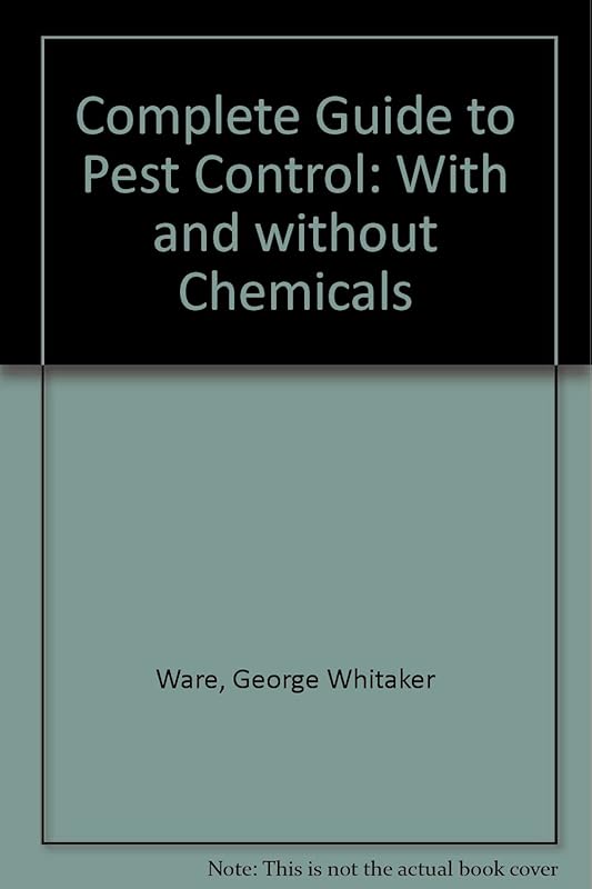 Complete Guide to Pest Control With and Without Chemicals by George Whitaker Ware