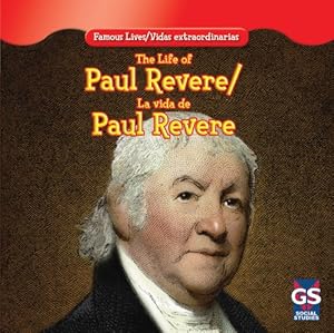 The Life of Paul Revere / La Vida De Paul Revere (Famous Lives / Vidas Extraordinarias)