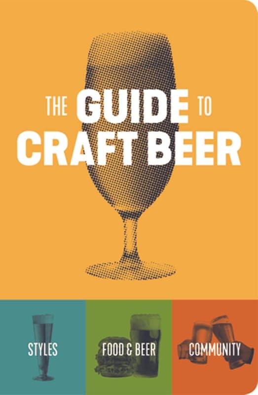The Guide to Craft Beer by Brewers Publications Brewers Publications