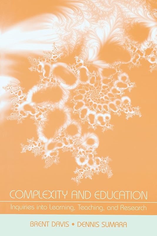 Complexity and Education: Inquiries Into Learning, Teaching, and Research by Brent Davis