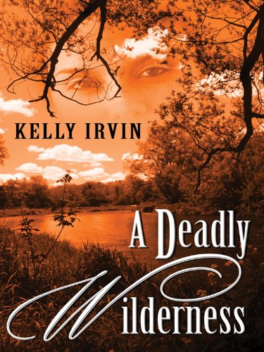 A Deadly Wilderness by Kelly Irvin