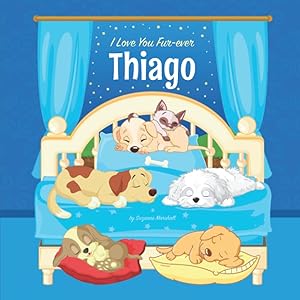 I Love You Fur-ever, Thiago: Personalized Children's Book with Name & Bedtime Book for Toddlers, Kids, Girls, Boys with Cute Funny Dogs (1 Year Old, 2 ... for Kids & Toddlers with Your Child's Name)