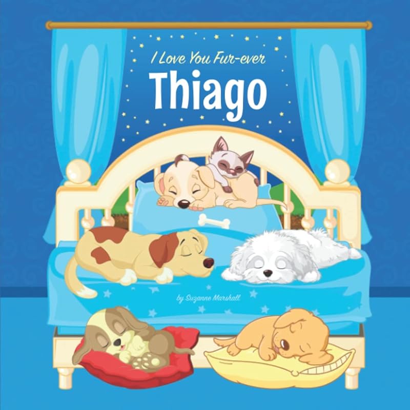 I Love You Fur-ever, Thiago: Personalized Children's Book with Name & Bedtime Book for Toddlers, Kids, Girls, Boys with Cute Funny Dogs (1 Year Old, 2 ... for Kids & Toddlers with Your Child's Name) by Suzanne Marshall