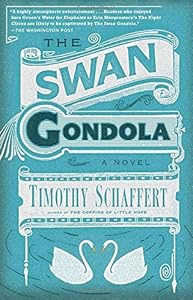 The Swan Gondola: A Novel by Timothy Schaffert