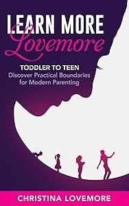Learn More Lovemore - Toddler To Teen: Discover Practical Boundaries for Modern Parenting by Christina Lovemore