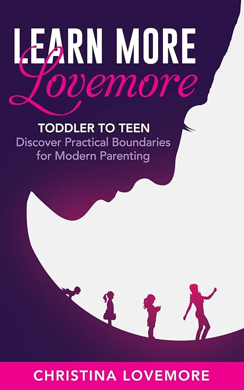 Learn More Lovemore - Toddler To Teen: Discover Practical Boundaries for Modern Parenting by Christina Lovemore
