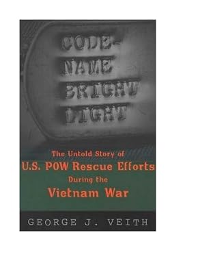 Code Name Bright Light: The Untold Story of U.S. POW Rescue Efforts During the Vietnam War