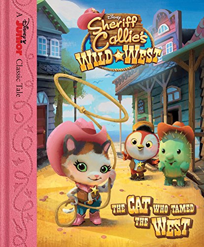 Sheriff Callie's Wild West The Cat Who Tamed the West by Disney Book Group