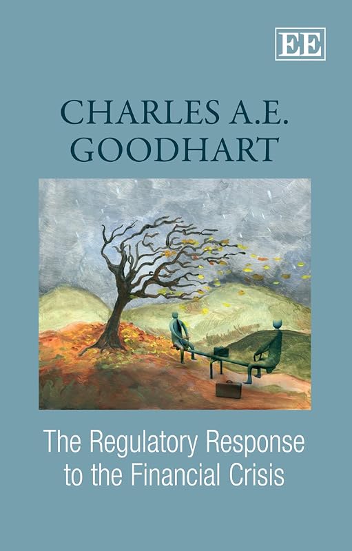 The Regulatory Response to the Financial Crisis by Charles A.E. Goodhart