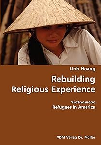 Rebuilding Religious Experience- Vietnamese Refugees in America by Linh Hoang