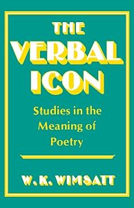 The Verbal Icon: Studies in the Meaning of Poetry by William Kurtz Wimsatt