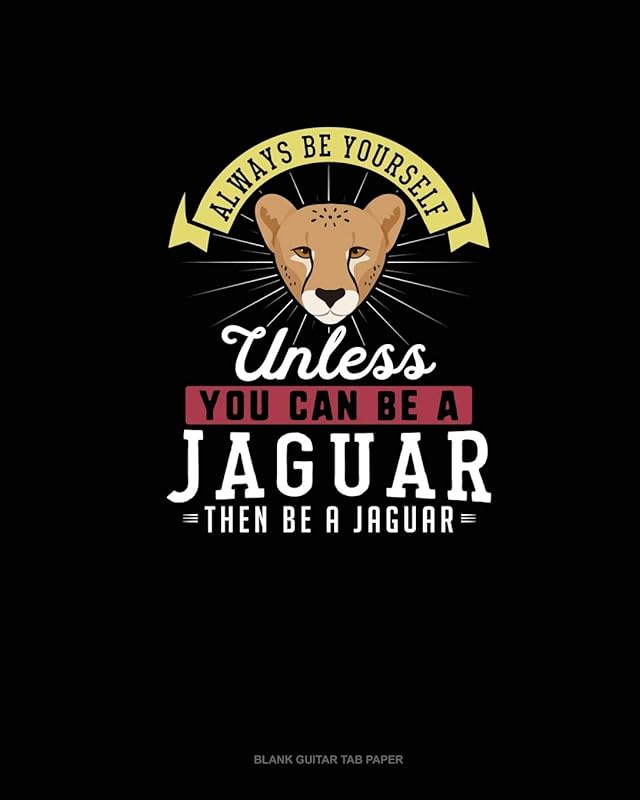 Always Be Yourself Unless You Can Be A Jaguar Then Be A Jaguar: Blank Guitar Tab Paper by Blue Cloud Novelty
