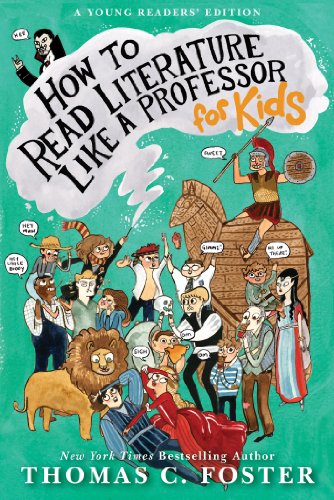 How to Read Literature Like a Professor: For Kids by Thomas C. Foster