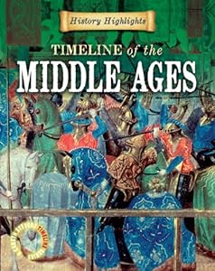 Timeline of the Middle Ages (History Highlights (Gareth Stevens Library))
