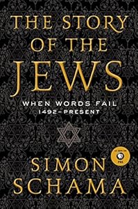 The Story of the Jews Volume 2: When Words Fail: 1492--Present