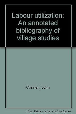 Labour utilization: An annotated bibliography of village studies