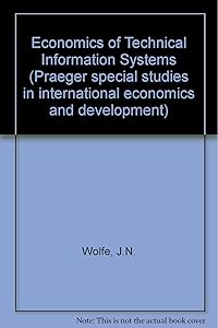 The Economics of Technical Information Systems by J. N Wolfe