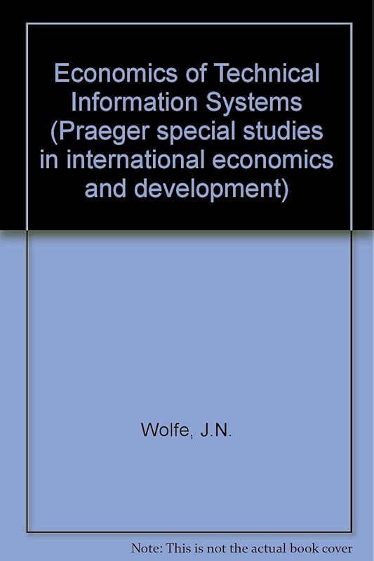 The Economics of Technical Information Systems by J. N Wolfe