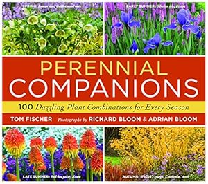 Perennial Companions: 100 Dazzling Plant Combinations for Every Season by Tom Fischer