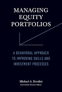 Managing Equity Portfolios: A Behavioral Approach to Improving Skills and Investment Processes by Michael A. Ervolini