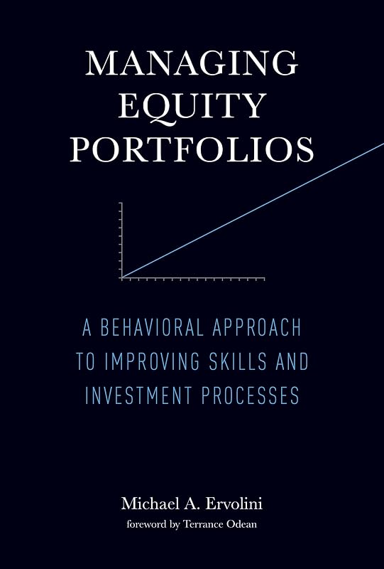 Managing Equity Portfolios: A Behavioral Approach to Improving Skills and Investment Processes by Michael A. Ervolini
