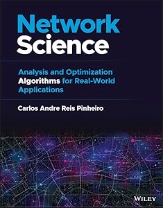 Network Science: Analysis and Optimization Algorithms for Real-World Applications by Carlos Andre Reis Pinheiro