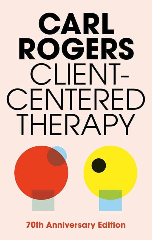 Client-Centered Therapy: Its Current Practice, Implications, and Theory by Carl Rogers