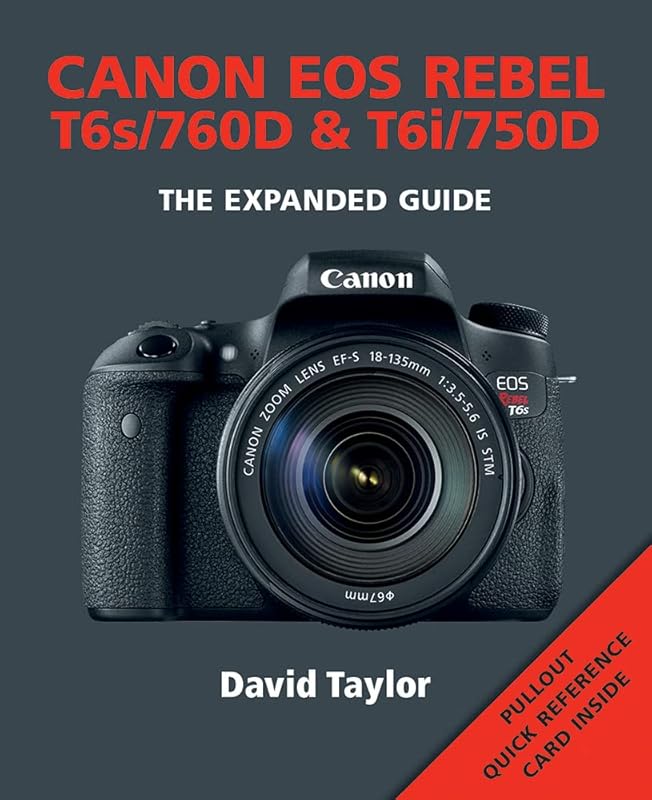 Canon EOS Rebel T6s/760D & T6i/750D (Expanded Guides) by David Taylor