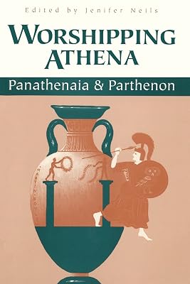 Worshipping Athena: Panathenaia And Parthenon (Wisconsin Studies in Classics)