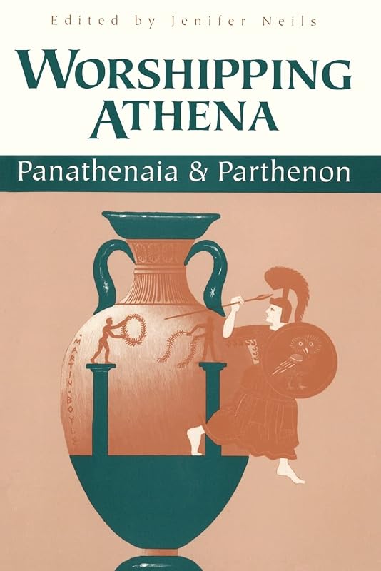 Worshipping Athena: Panathenaia And Parthenon (Wisconsin Studies in Classics) by Jenifer Neils
