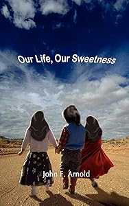 Our Life, Our Sweetness by John F Arnold