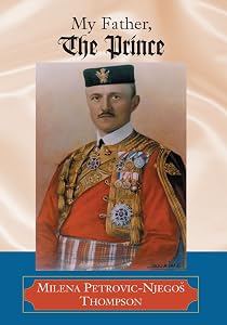 My Father, the Prince by Milena Petrovic-Njegos Thompson