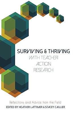 Surviving and Thriving with Teacher Action Research: Reflections and Advice from the Field (Educational Psychology)