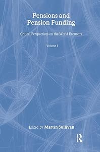 Pensions and Pension Funding (4 vols) (Critical Perspectives on the World Economy) by Martin Sullivan