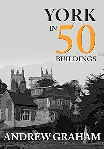 York in 50 Buildings by Andrew Graham