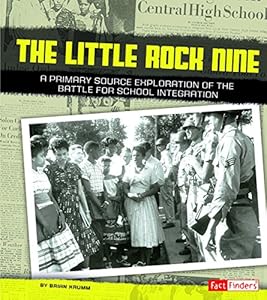 The Little Rock Nine: A Primary Source Exploration of the Battle for School Integration by Brian Krumm